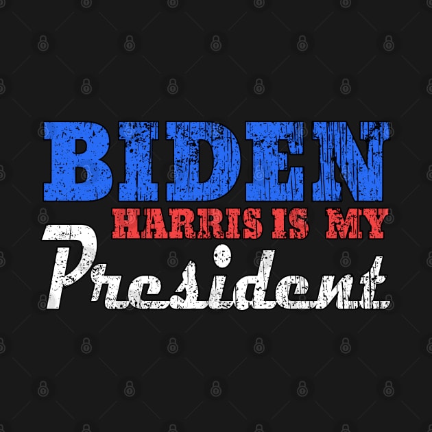 biden harris is my president by Ghani Store