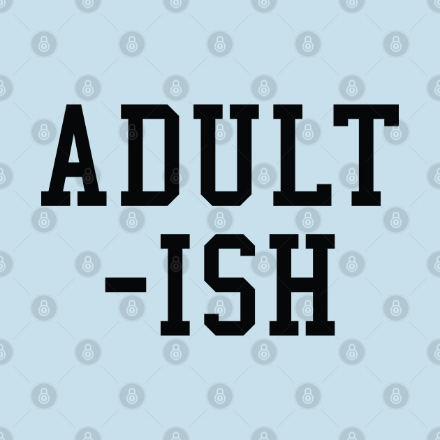 Discover Adult-ish - Adult Ish - T-Shirt