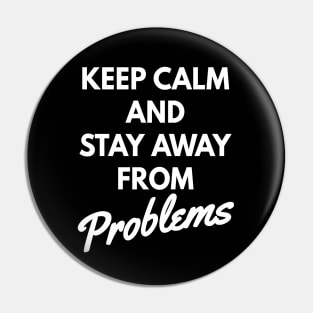 Keep calm and stay away from problems, No problems Pin