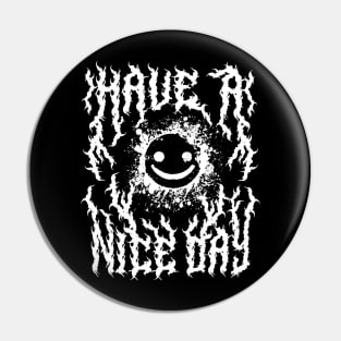 Have a Nice Day Heavy Metal Font Pin