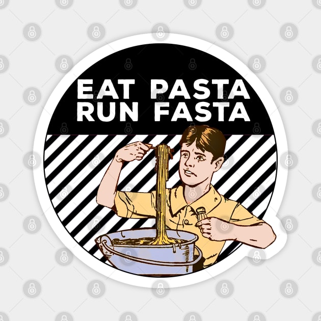 Eat Pasta Run Fasta Magnet by Marccelus