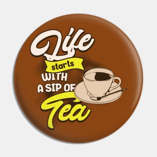 LIFE STARTS WITH A SIP OF TEA Pin