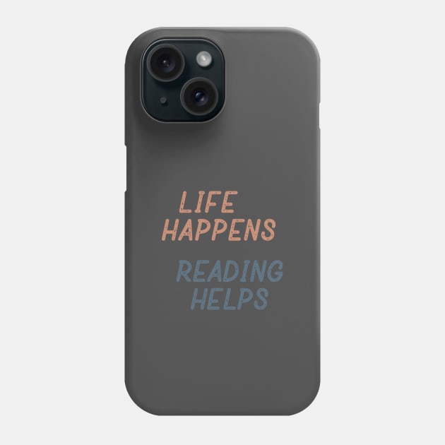 Life Happens Reading Helps Phone Case by Commykaze