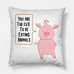 You are too cute to be eating animals Pillow