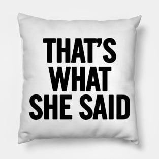 That's What She Said Pillow