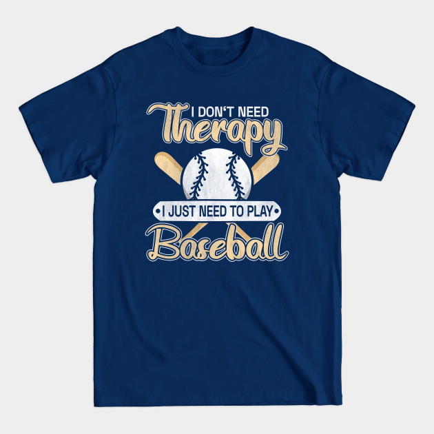 Discover Don't Need Therapy Just Baseball - Baseball - T-Shirt