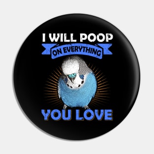 I Will Poop On Everything You Love English Budgie Pin