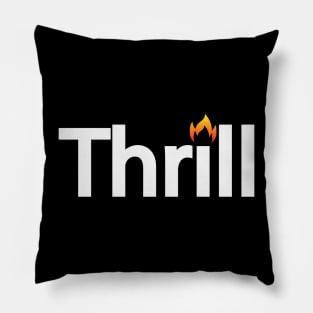 Thrill being thrilling typographic logo design Pillow