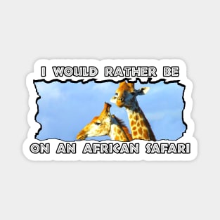 I Would Rather Be On An African Safari Giraffe Lookout Magnet