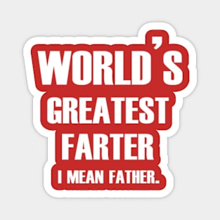 World's greatest farter I mean father Magnet