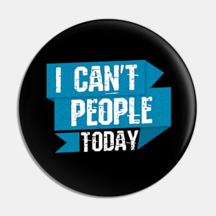 I Can't People Today Pin