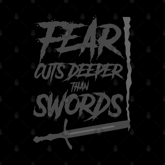 fear cuts deeper than sword by The Architect Shop