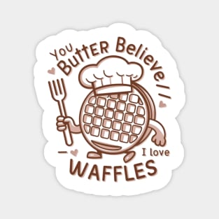 You butter believe I love waffles Magnet