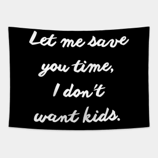 let me save you time i don't want kids Tapestry