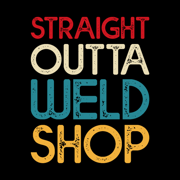 Straight Outta Weld Shop T Shirt For Women Men by Xamgi