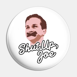 Shut Up, Joe! Pin