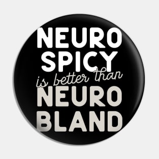 Neuro Spicy is better than Neuro Bland ADHD Autism Neurodiversity and neurodivergent love Pin