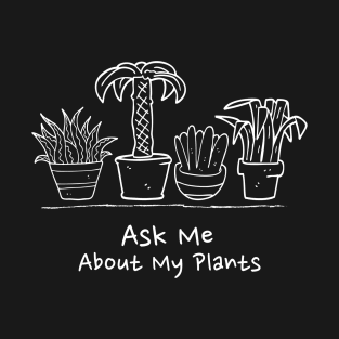 Ask Me About My Plants T-Shirt