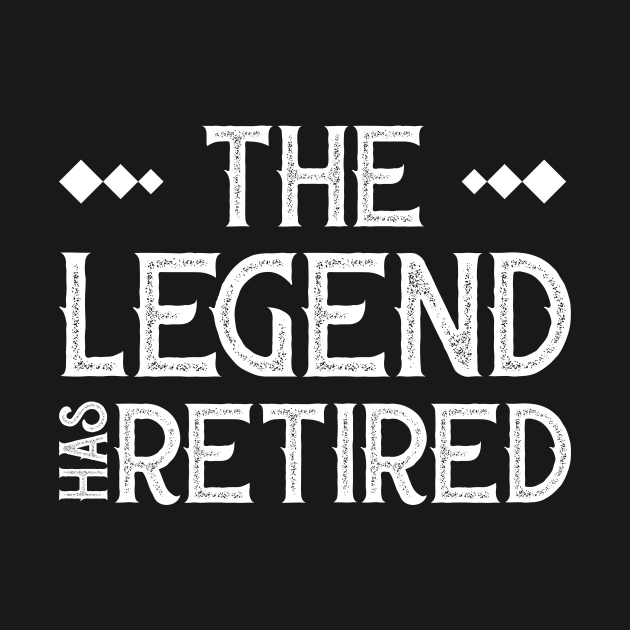The legend has retired - The Legend Has Retired - T-Shirt | TeePublic