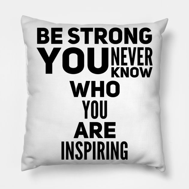 Be strong you never know who you are inspiring Pillow by WordFandom