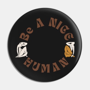 Be A Nice Human | Lovely Vintage Abstract Design Pin