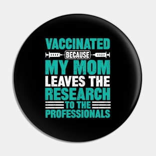 Vaccinated because my mom leaves the research to the professionals Pin