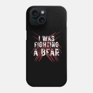 I Was Fighting A Bear Phone Case