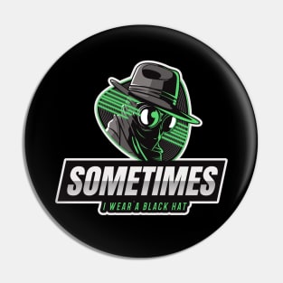 Cyber Security - Hacker - Sometimes I wear a Black Hat V2 Pin