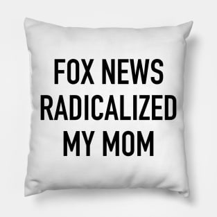 Fox News Radicalized My Mom (black text) Pillow