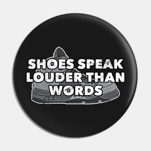 Shoes Speak Louder Than Words Distressed Sneakerhead Pin