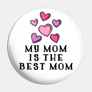 My Mom Is The Best Mom Pin