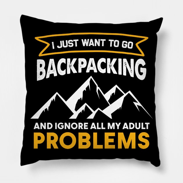 I Just Want To Go Backpacking And Ignore All My Adult Problems Pillow by White Martian