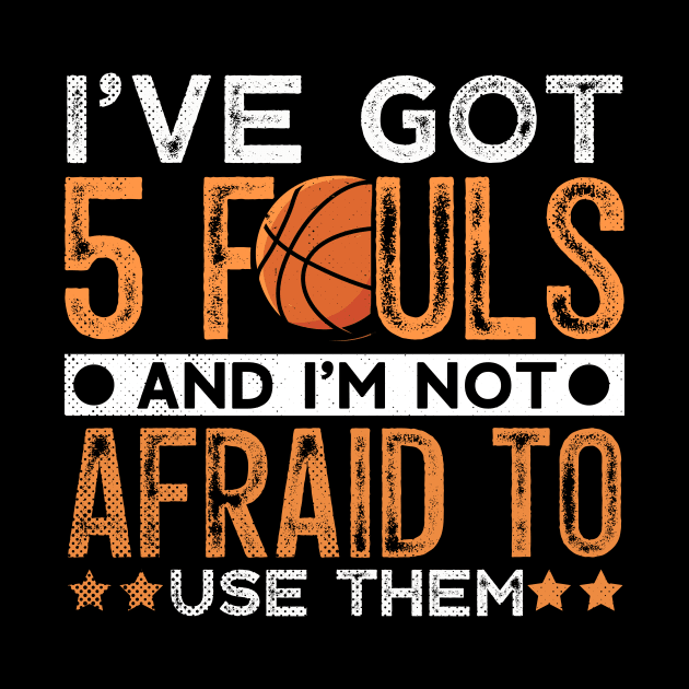 I’ve Got 5 Fouls Basketball Fan Sport Lover Quote by Funnyawesomedesigns