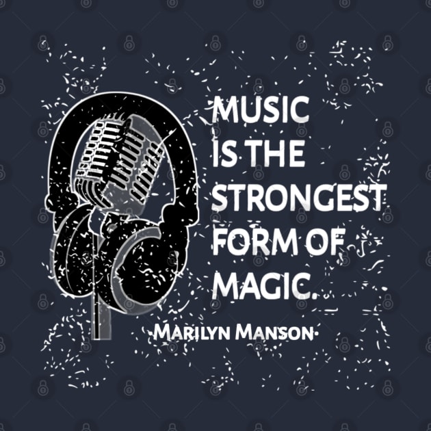 Music Is The Strongest Form Of Magic ... Marilyn Manson Quotes by radeckari25