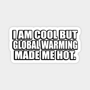 I am cool but global warming made me hot Magnet