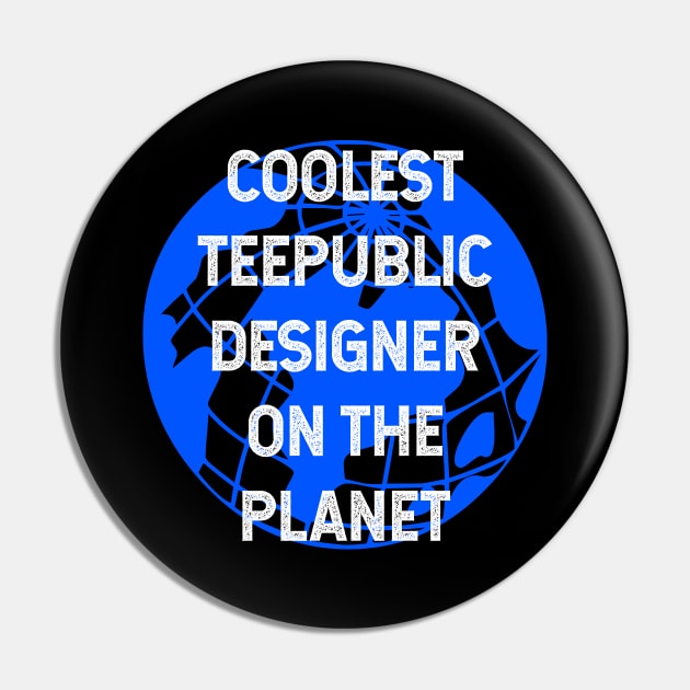 Coolest Teepublic Designer on the Planet Pin by TimespunThreads