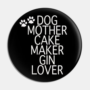 Dog Mother Cake Maker Gin Lover - White Text Pin