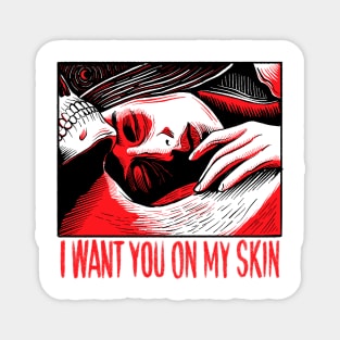 I WANT YOU ON MY SKIN Magnet