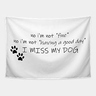 No I'm Not Fine, I Miss My Dog Tapestry