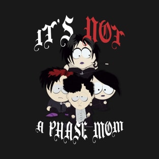 Goth Kids | It's Not a Phase Mom | South Park T-Shirt