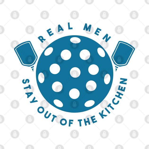 real men stay out of the kitchen funny pickleball player by A Comic Wizard