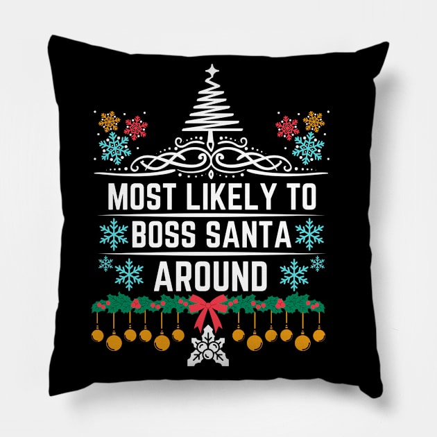 Most Likely to Boss Santa Around - Christmas Humor Saying Gift Idea for Playful personality Pillow by KAVA-X