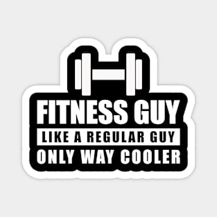 Fitness Guy Like A Regular Guy Only Way Cooler - Funny Quote Magnet