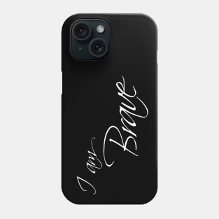 I am Brave - cursive calligraphy text Phone Case