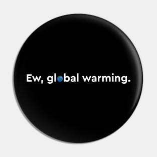 Ew Global Warming Pin