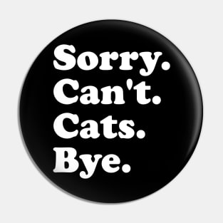 Sorry Can't Cats Bye Funny Cats Gift for Men Women Boys or Girls Pin