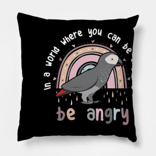 In a world where you can be anything be angry African Grey Parrot Pillow