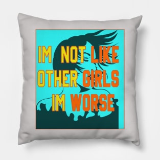 im not like other girls im worse Pillow