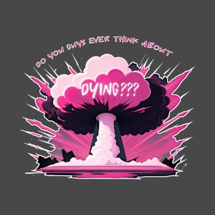 Do you guys ever think about Dying?, Barbie 2023 T-Shirt