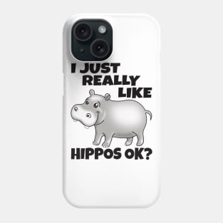 I Just Really Like Hippos OK? Funny Hippo Phone Case